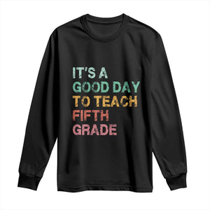 It is A Good Day To Teach 5th Grade Long Sleeve Shirt Vintage Back to School Teacher