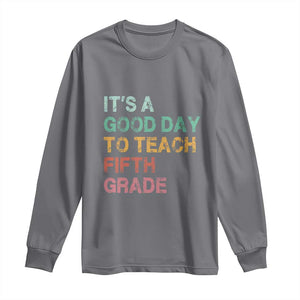 It is A Good Day To Teach 5th Grade Long Sleeve Shirt Vintage Back to School Teacher
