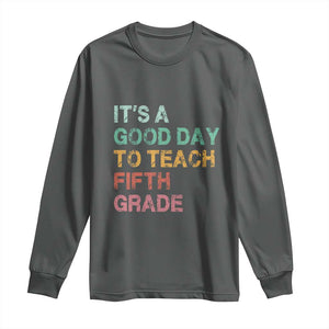 It is A Good Day To Teach 5th Grade Long Sleeve Shirt Vintage Back to School Teacher