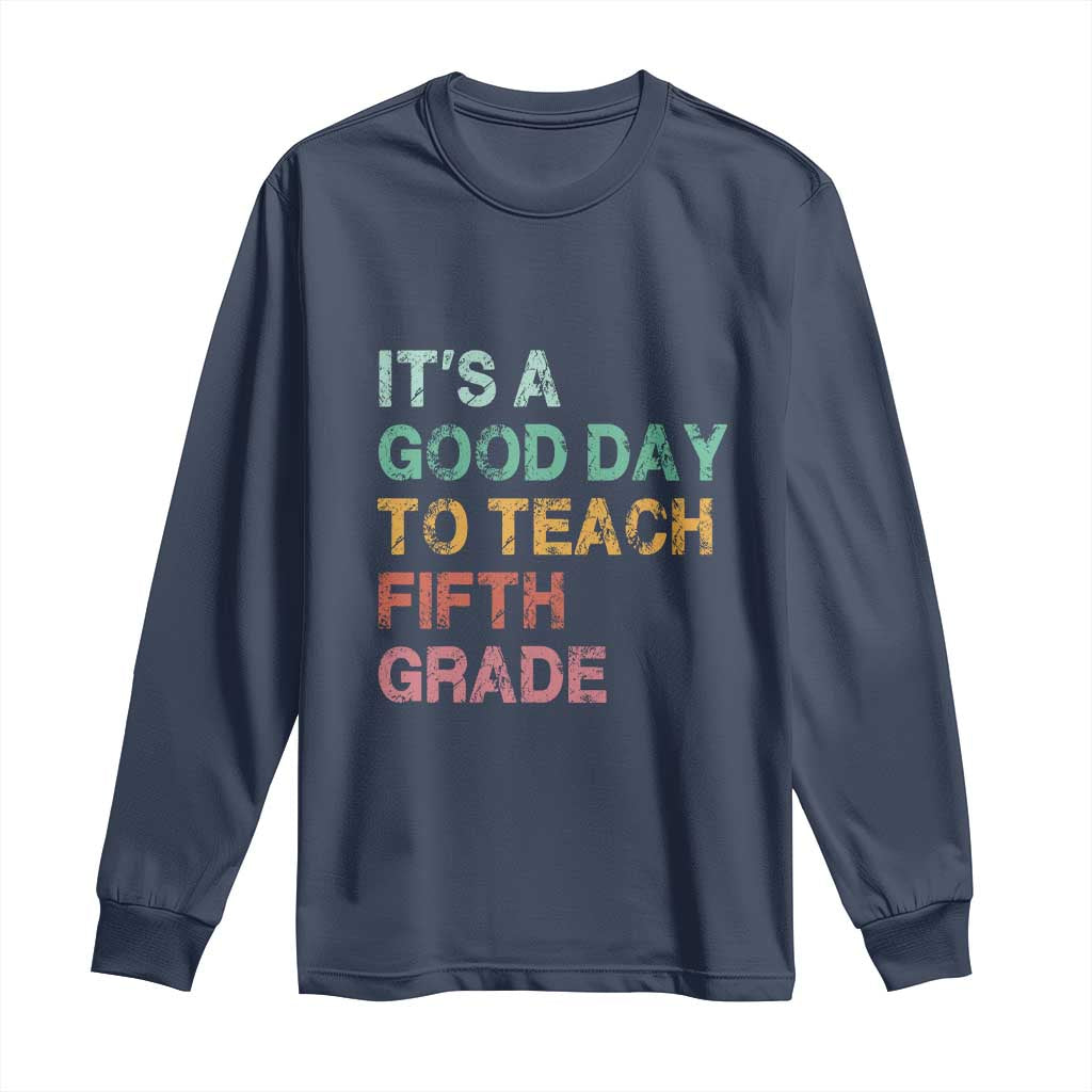 It is A Good Day To Teach 5th Grade Long Sleeve Shirt Vintage Back to School Teacher