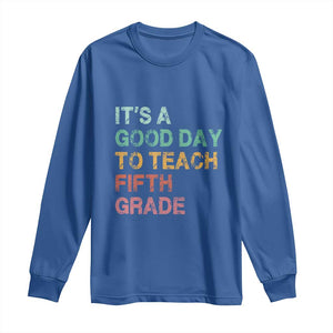 It is A Good Day To Teach 5th Grade Long Sleeve Shirt Vintage Back to School Teacher