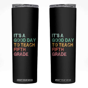 It is A Good Day To Teach 5th Grade Skinny Tumbler Vintage Back to School Teacher