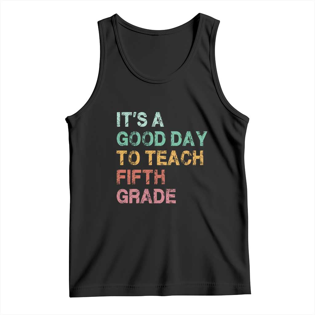 It is A Good Day To Teach 5th Grade Tank Top Vintage Back to School Teacher