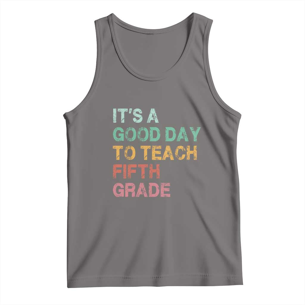 It is A Good Day To Teach 5th Grade Tank Top Vintage Back to School Teacher
