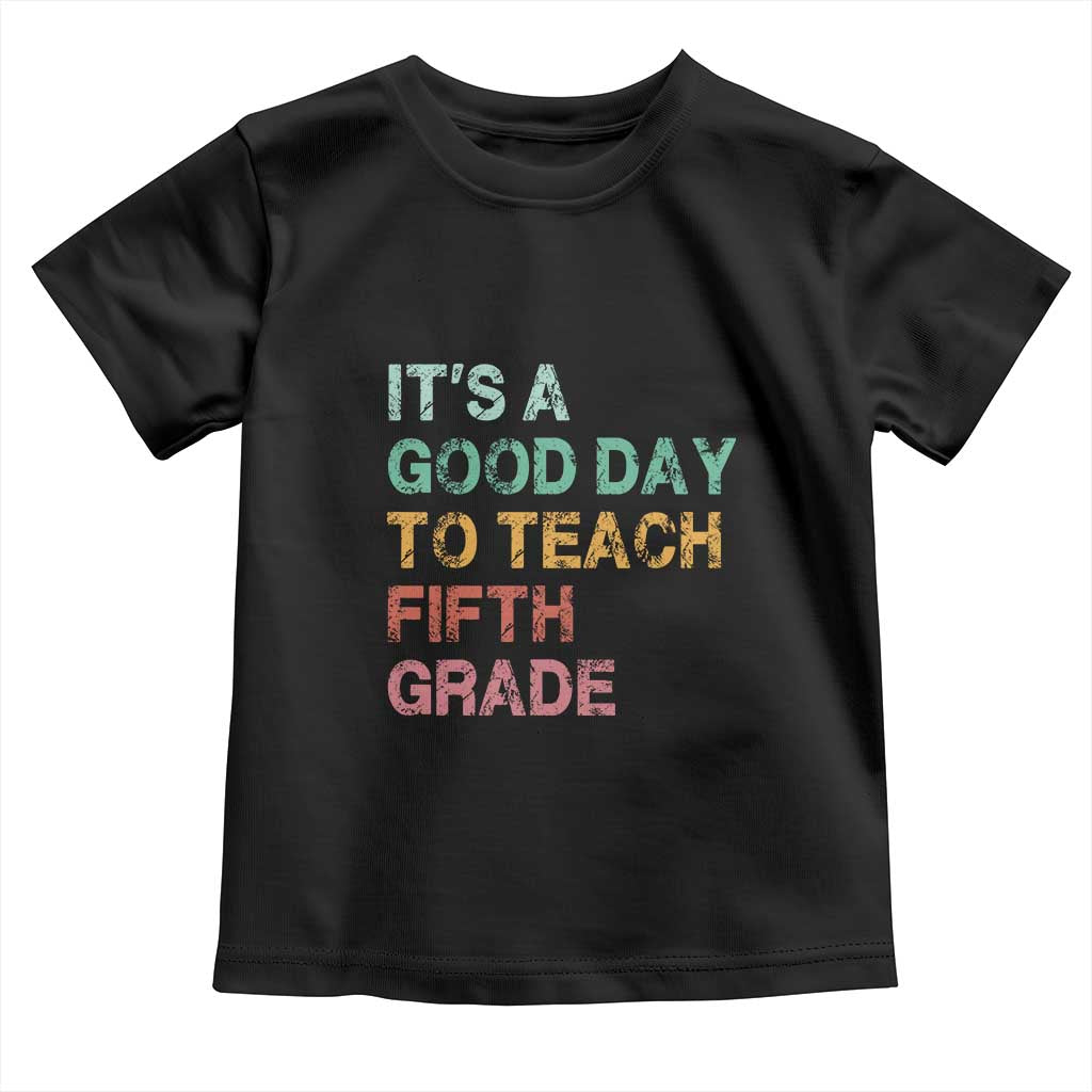 It is A Good Day To Teach 5th Grade Toddler T Shirt Vintage Back to School Teacher