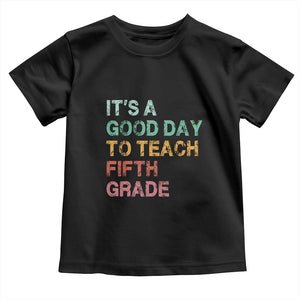 It is A Good Day To Teach 5th Grade Toddler T Shirt Vintage Back to School Teacher