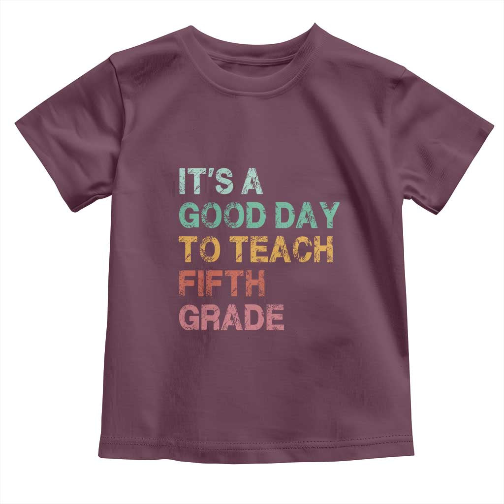 It is A Good Day To Teach 5th Grade Toddler T Shirt Vintage Back to School Teacher
