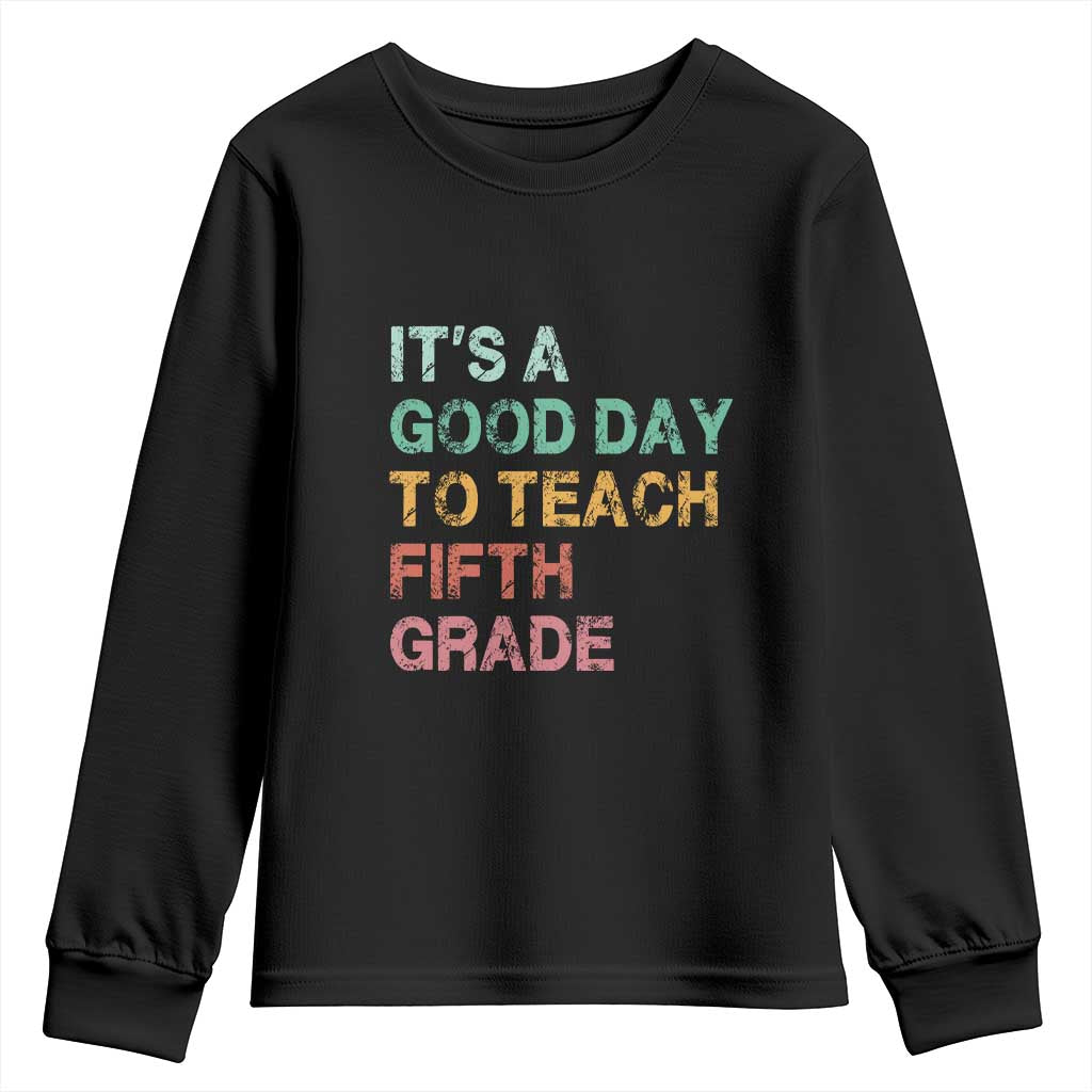 It is A Good Day To Teach 5th Grade Youth Sweatshirt Vintage Back to School Teacher