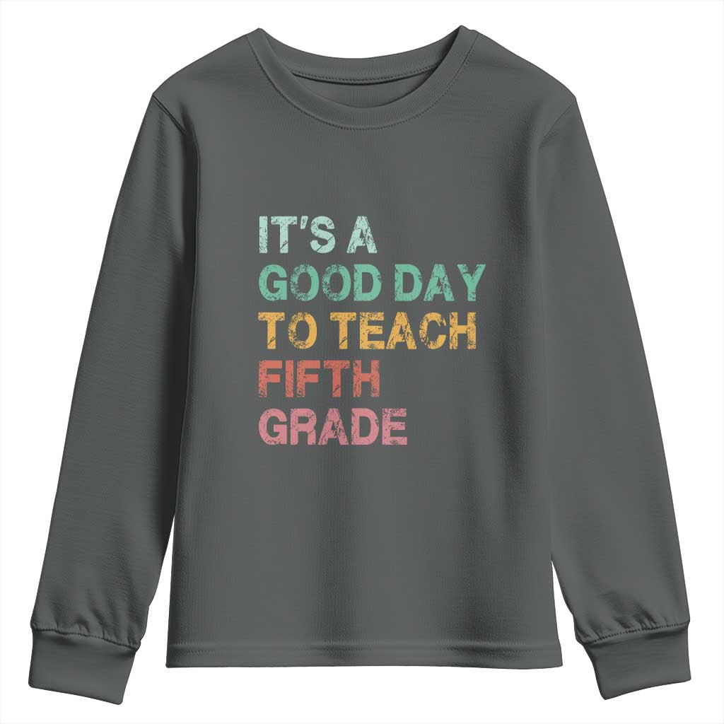 It is A Good Day To Teach 5th Grade Youth Sweatshirt Vintage Back to School Teacher