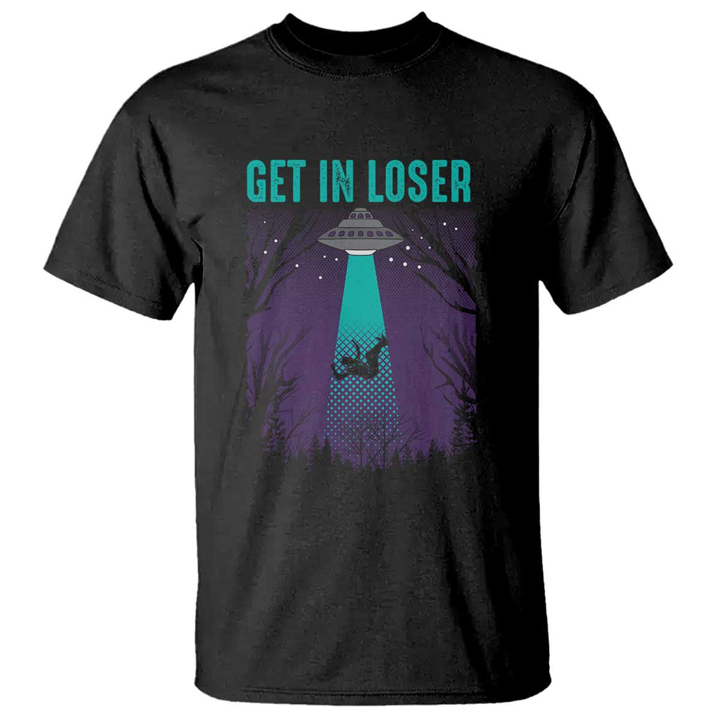 Get In Loser T Shirt Cute Alien UFO Believers TS01 Black Print Your Wear