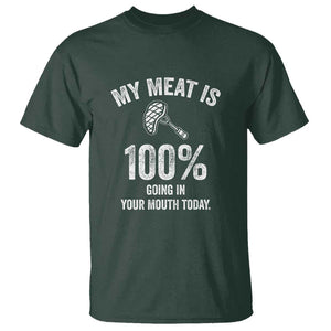 My Meat Is 100% Going In Your Mouth Today Funny BBQ Grilling T Shirt TS01 Dark Forest Green Print Your Wear
