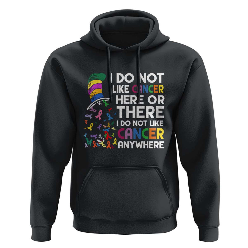 I Do Not Like Cancer Here or There - Funny Cancer Awareness Hoodie TS01 Black Print Your Wear