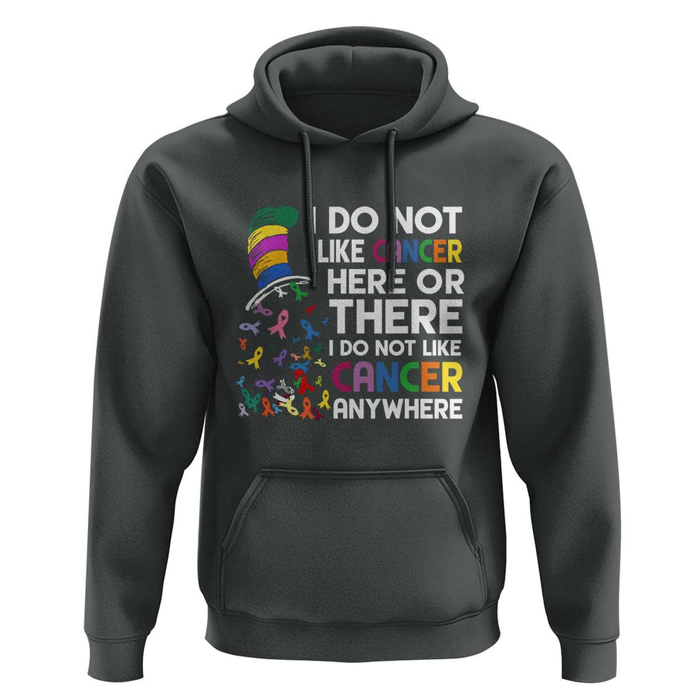 I Do Not Like Cancer Here or There - Funny Cancer Awareness Hoodie TS01 Dark Heather Print Your Wear
