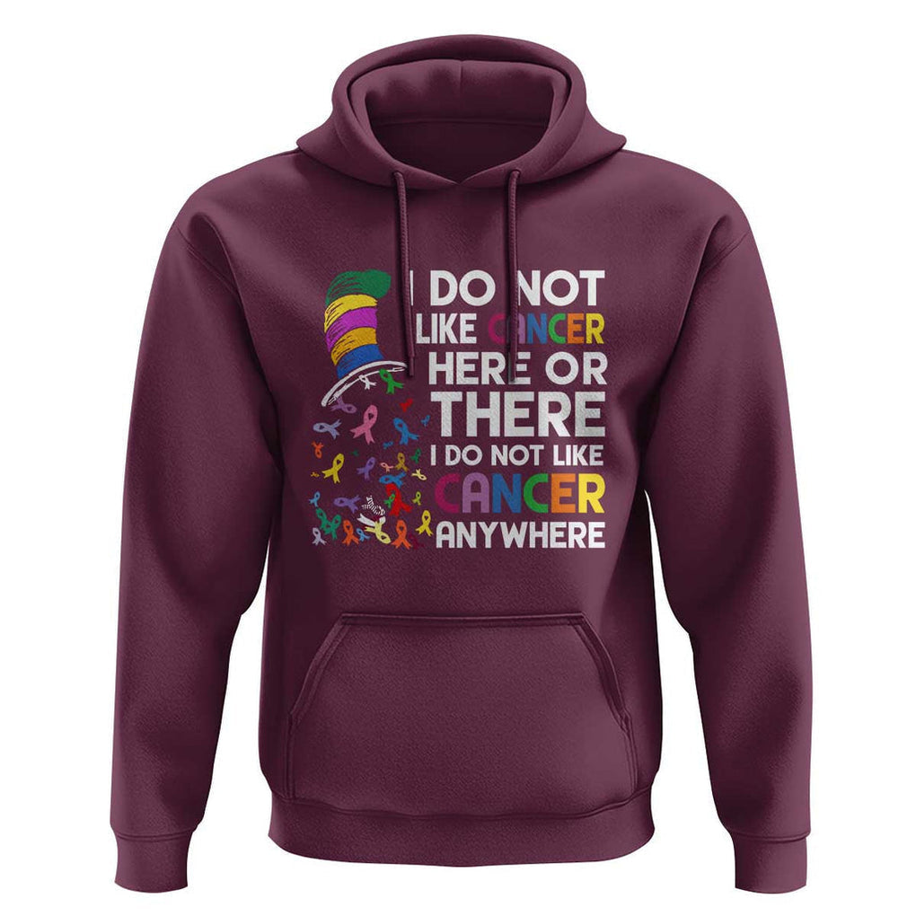 I Do Not Like Cancer Here or There - Funny Cancer Awareness Hoodie TS01 Maroon Print Your Wear