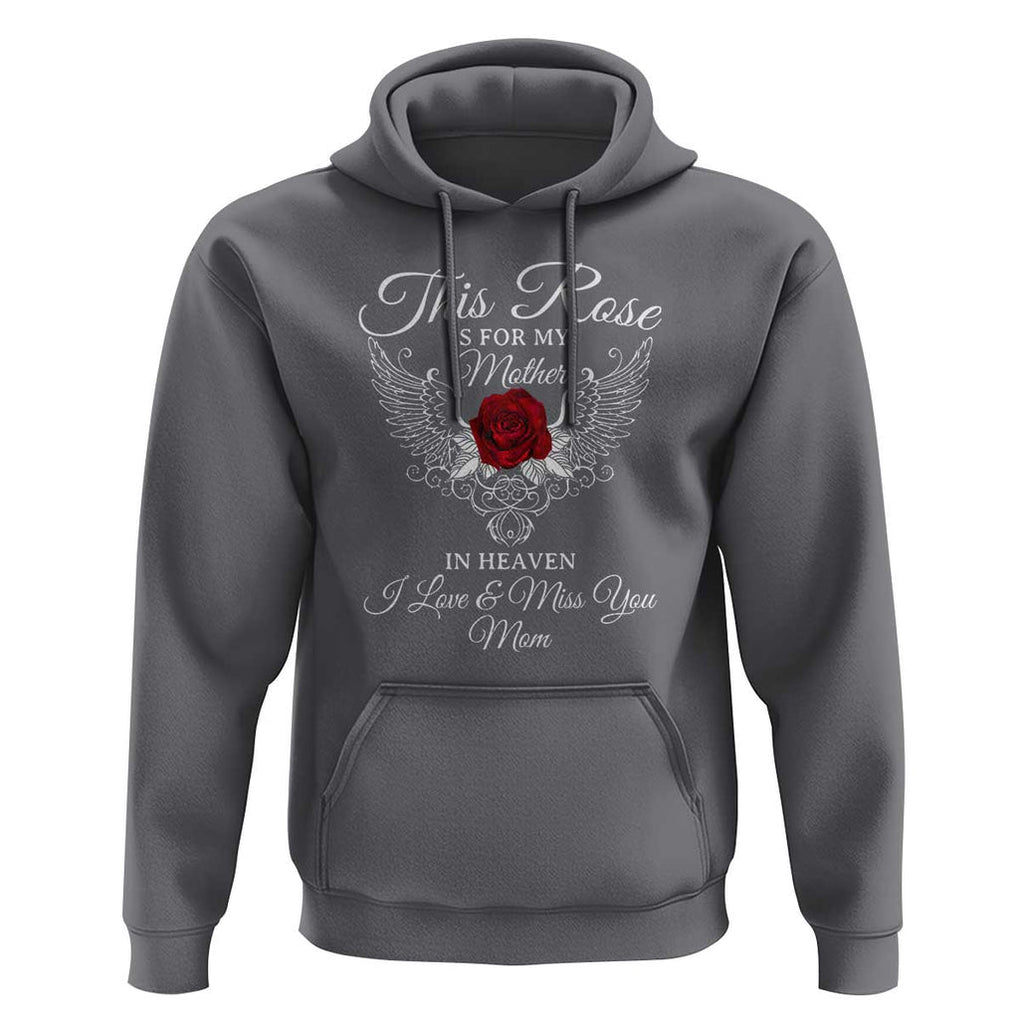 This Rose Is for My Mother in Heaven - Memorial Tribute Hoodie I Love & Miss You Mom Angel Wings Design TS01 Charcoal Print Your Wear