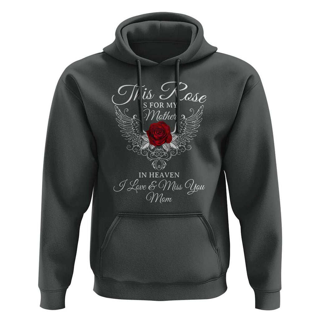 This Rose Is for My Mother in Heaven - Memorial Tribute Hoodie I Love & Miss You Mom Angel Wings Design TS01 Dark Heather Print Your Wear
