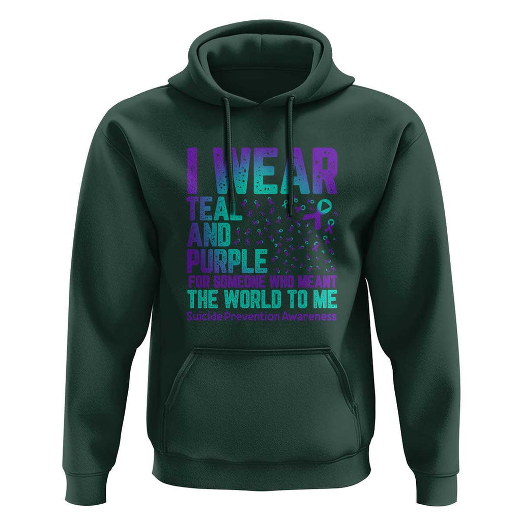 I Wear Teal and Purple for Someone Who Meant the World to Me - Suicide Prevention & Awareness Hoodie TS01 Dark Forest Green Print Your Wear