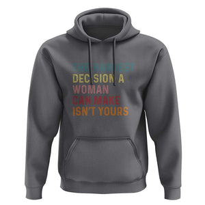 The Hardest Decision a Woman Can Make Isn't Yours Feminist Women's Rights Hoodie TS01 Charcoal Print Your Wear