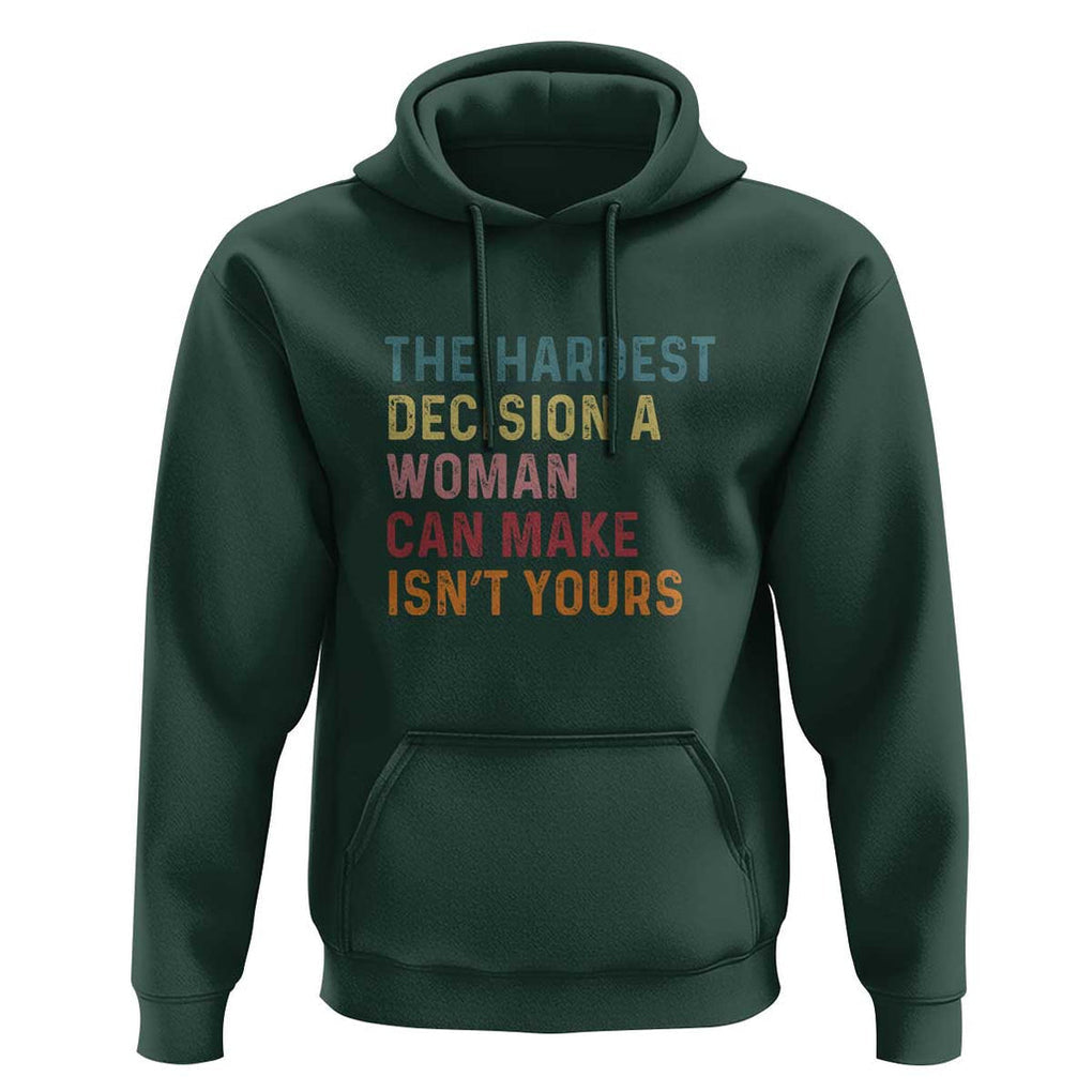 The Hardest Decision a Woman Can Make Isn't Yours Feminist Women's Rights Hoodie TS01 Dark Forest Green Print Your Wear