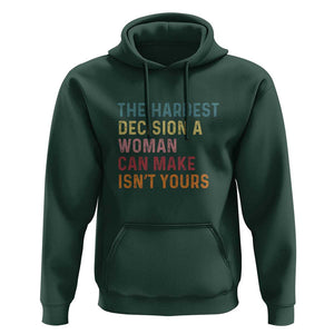 The Hardest Decision a Woman Can Make Isn't Yours Feminist Women's Rights Hoodie TS01 Dark Forest Green Print Your Wear