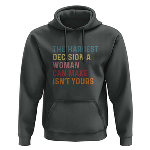 The Hardest Decision a Woman Can Make Isn't Yours Feminist Women's Rights Hoodie TS01 Dark Heather Print Your Wear