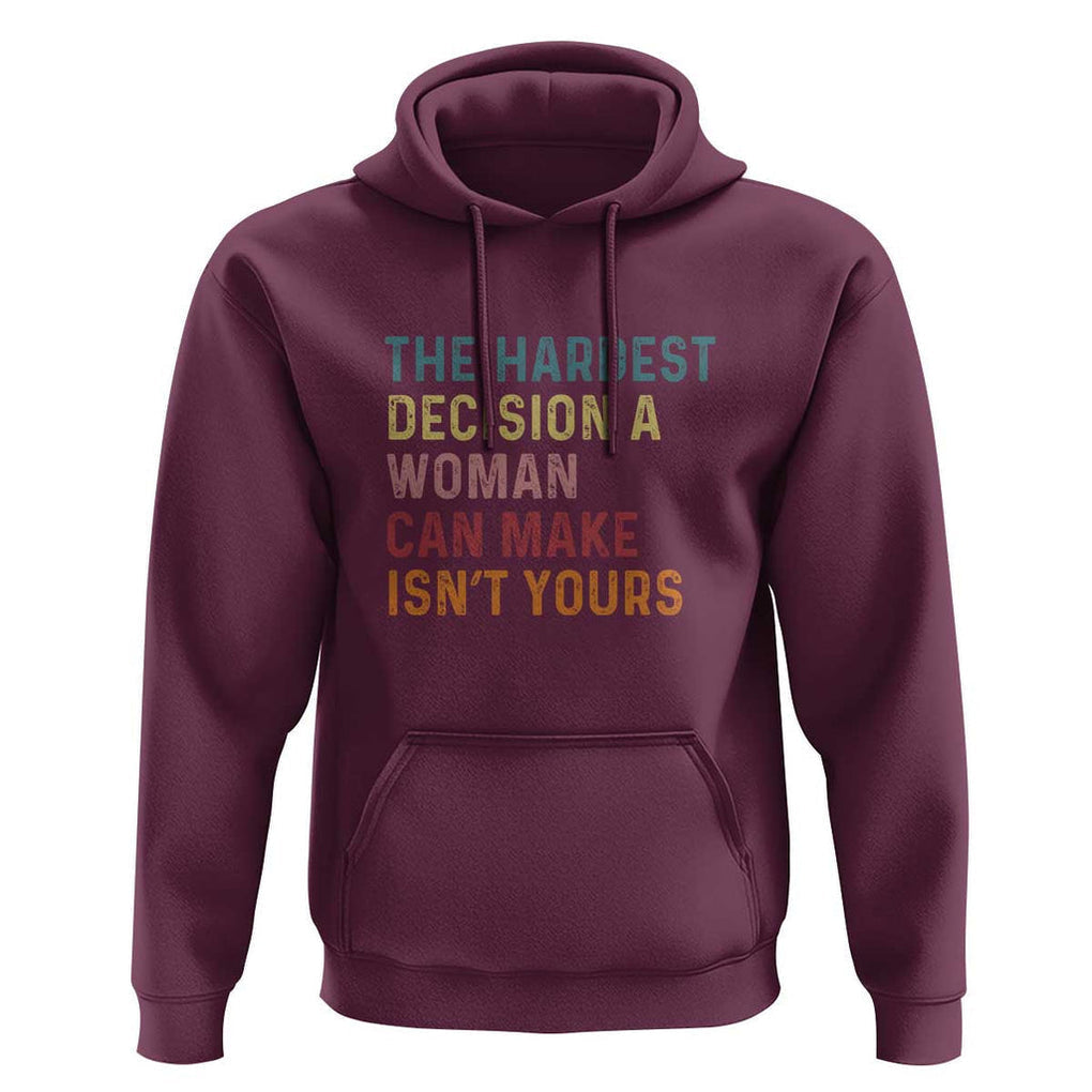 The Hardest Decision a Woman Can Make Isn't Yours Feminist Women's Rights Hoodie TS01 Maroon Print Your Wear