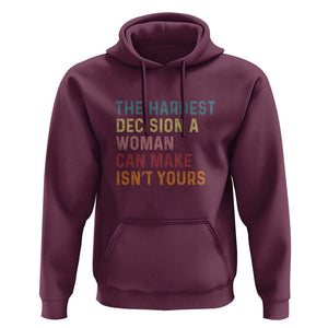 The Hardest Decision a Woman Can Make Isn't Yours Feminist Women's Rights Hoodie TS01 Maroon Print Your Wear