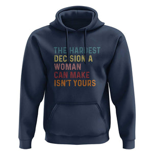 The Hardest Decision a Woman Can Make Isn't Yours Feminist Women's Rights Hoodie TS01 Navy Print Your Wear