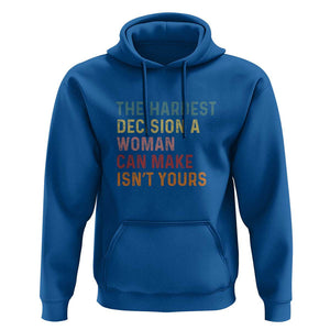 The Hardest Decision a Woman Can Make Isn't Yours Feminist Women's Rights Hoodie TS01 Royal Blue Print Your Wear