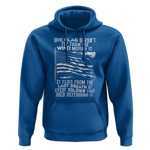 Our Flag Doesnt Fly from the Wind - Patriotic Military Tribute Hoodie Honoring Fallen Soldiers TS01 Royal Blue Print Your Wear