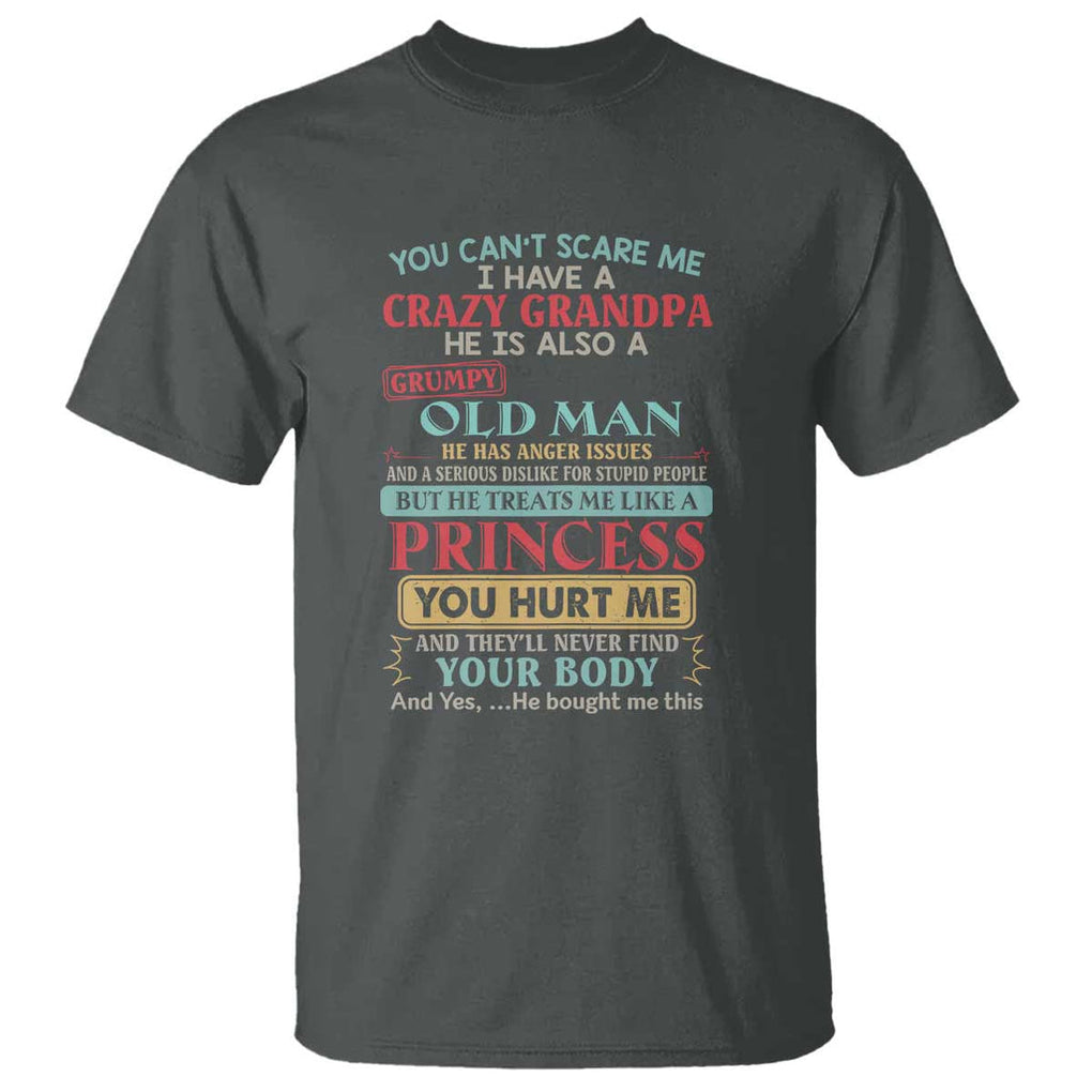 You Can't Scare Me, I Have a Crazy Grandpa - Grumpy Old Man T Shirt Funny Granddaughter Gift TS01 Dark Heather Print Your Wear