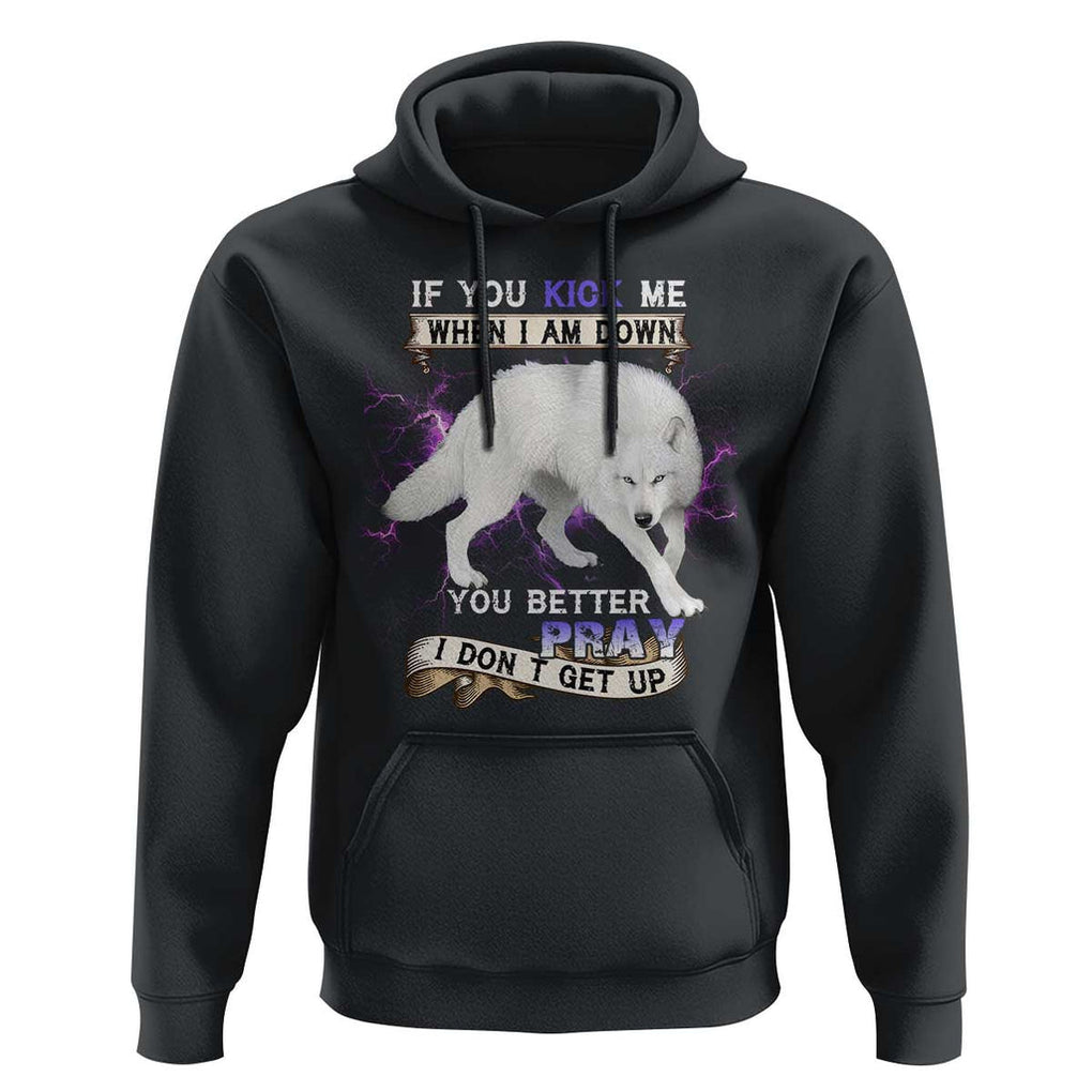 If You Kick Me When I'm Down, You Better Hope I Dont Get Up Hoodie Wolf Spirit & Resilience TS01 Black Print Your Wear