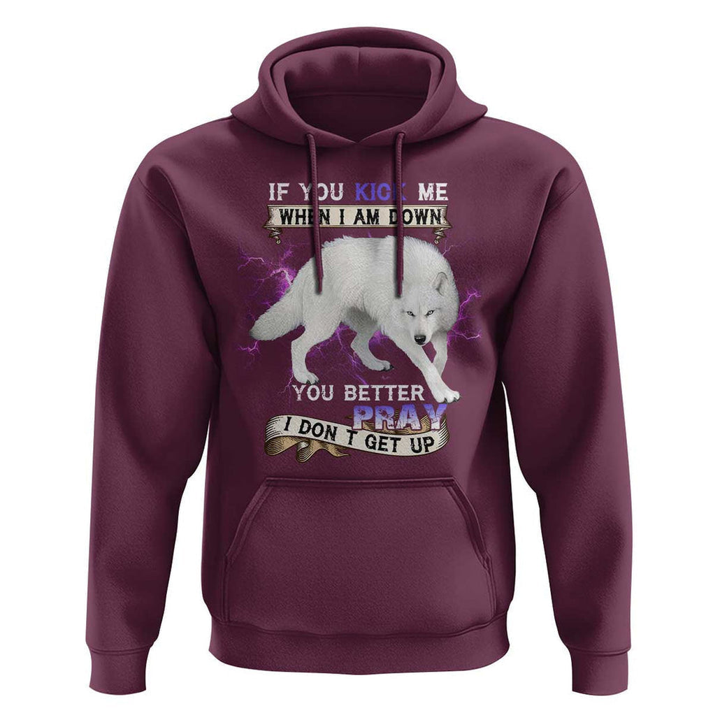 If You Kick Me When I'm Down, You Better Hope I Dont Get Up Hoodie Wolf Spirit & Resilience TS01 Maroon Print Your Wear