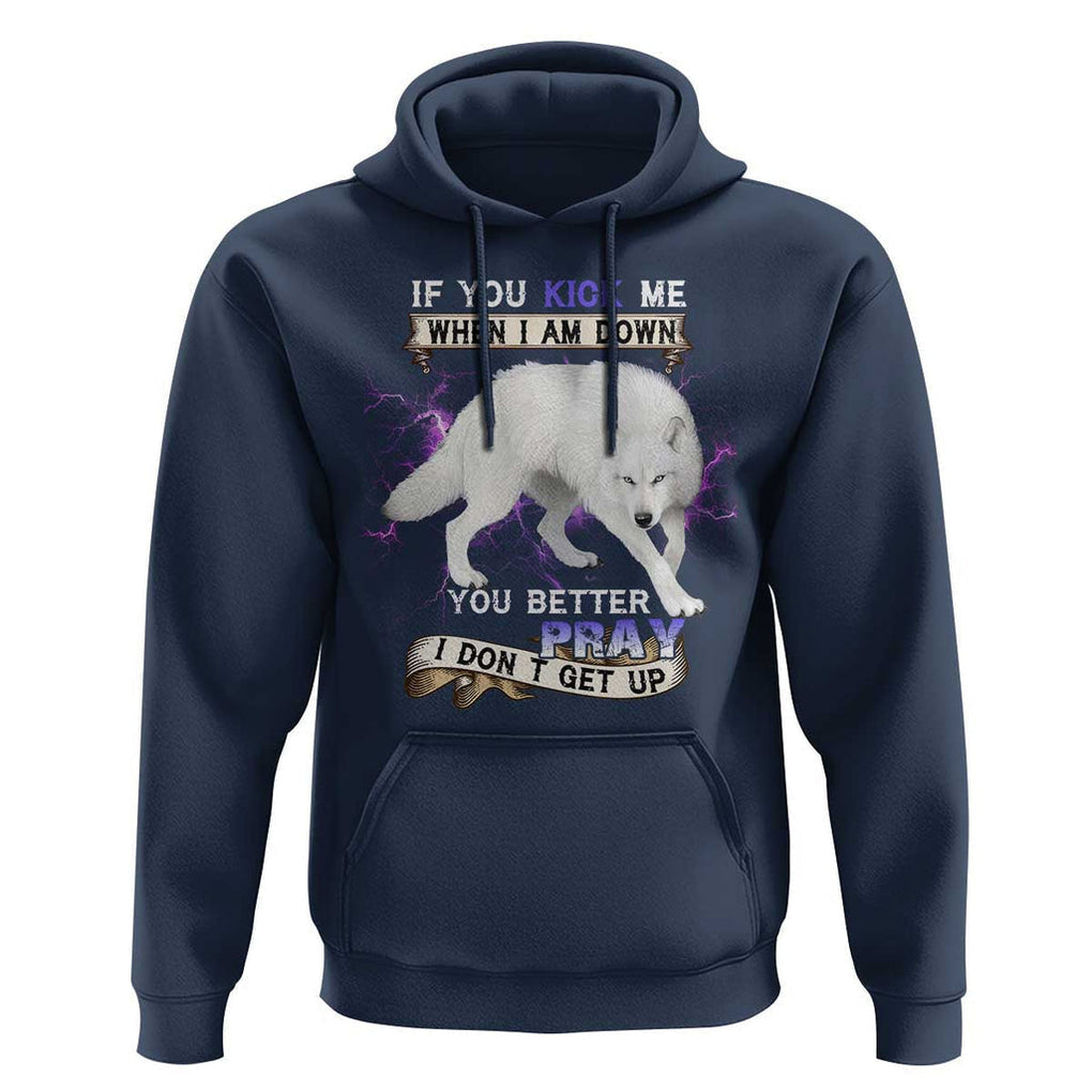 If You Kick Me When I'm Down, You Better Hope I Dont Get Up Hoodie Wolf Spirit & Resilience TS01 Navy Print Your Wear