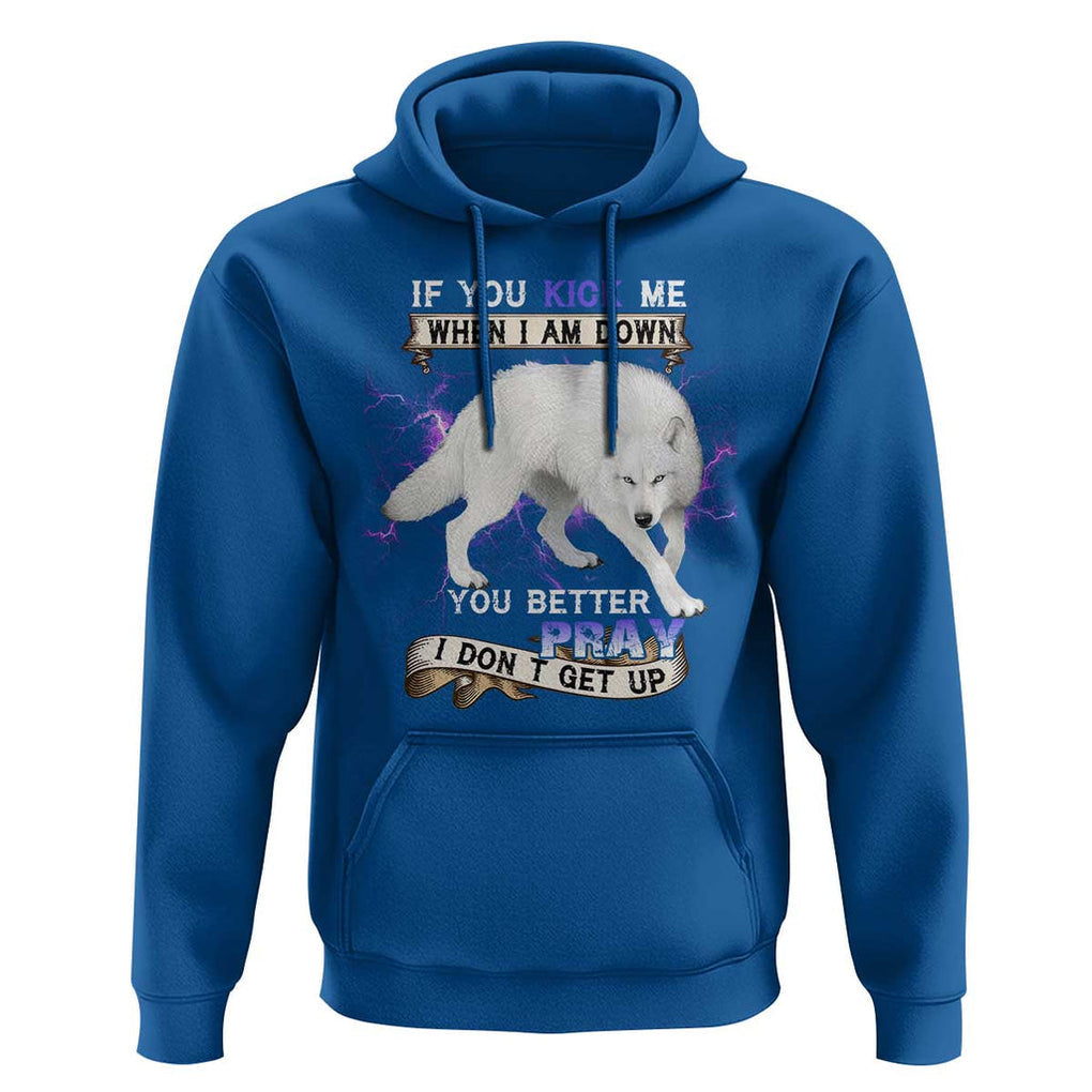 If You Kick Me When I'm Down, You Better Hope I Dont Get Up Hoodie Wolf Spirit & Resilience TS01 Royal Blue Print Your Wear
