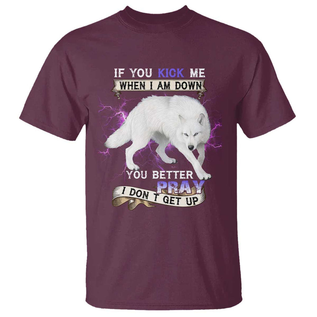 If You Kick Me When I'm Down, You Better Hope I Dont Get Up T Shirt Wolf Spirit & Resilience TS01 Maroon Print Your Wear