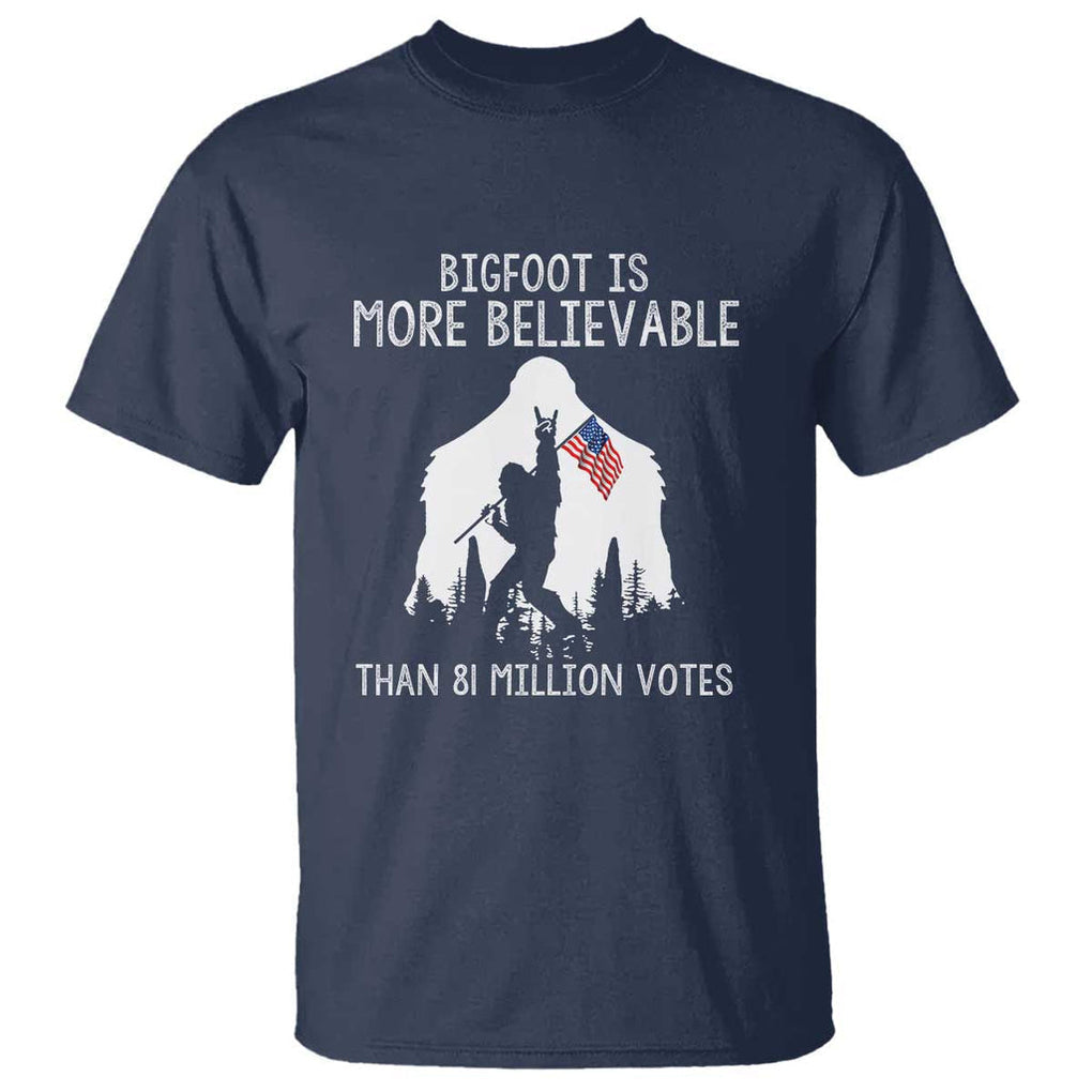 Bigfoot Is More Believable Than 81 Million Votes T Shirt Patriotic Design TS01 Navy Print Your Wear