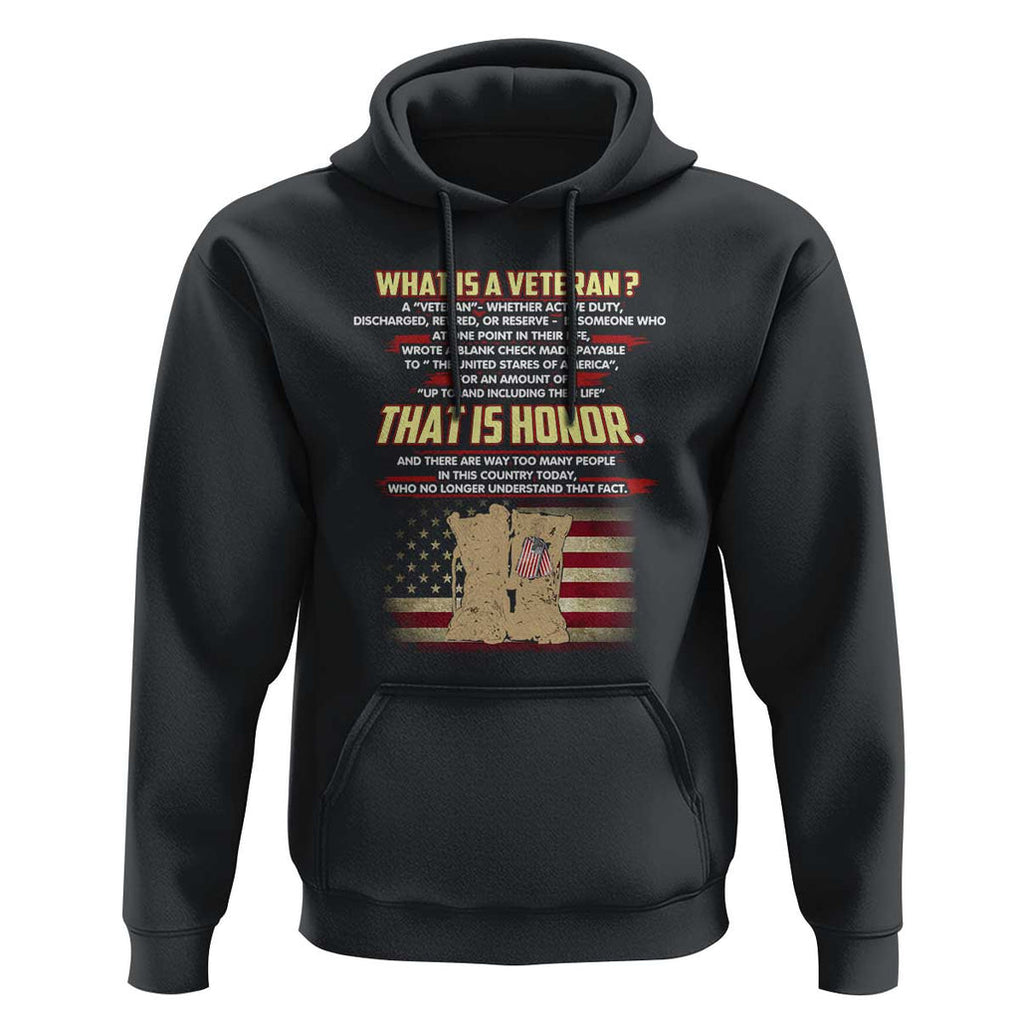 What Is a Veteran That Is Honor - Patriotic Tribute Hoodie Veterans Day Appreciation TS01 Black Print Your Wear