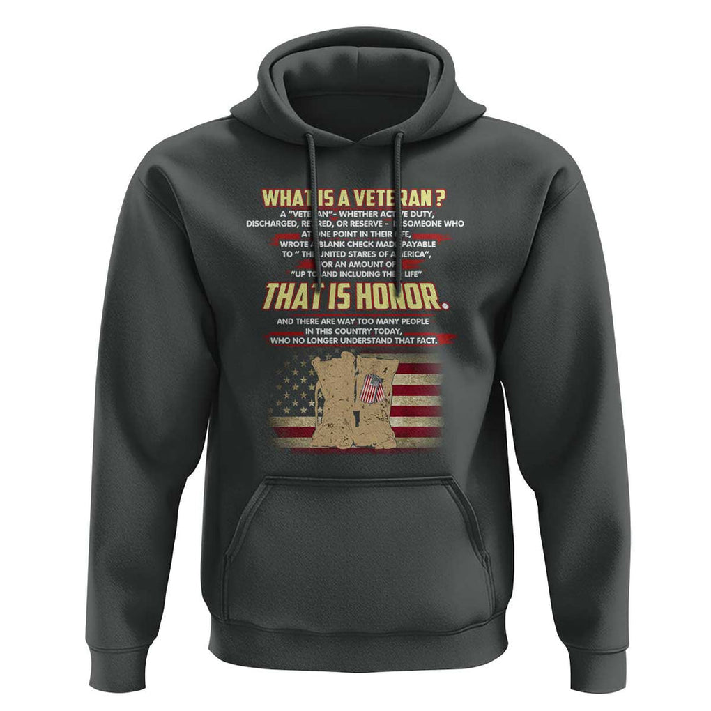 What Is a Veteran That Is Honor - Patriotic Tribute Hoodie Veterans Day Appreciation TS01 Dark Heather Print Your Wear