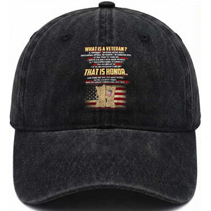 What Is a Veteran That Is Honor - Patriotic Tribute Washed Cotton Baseball Cap Veterans Day Appreciation TS01 Washed Cap Universal Fit Black Print Your Wear