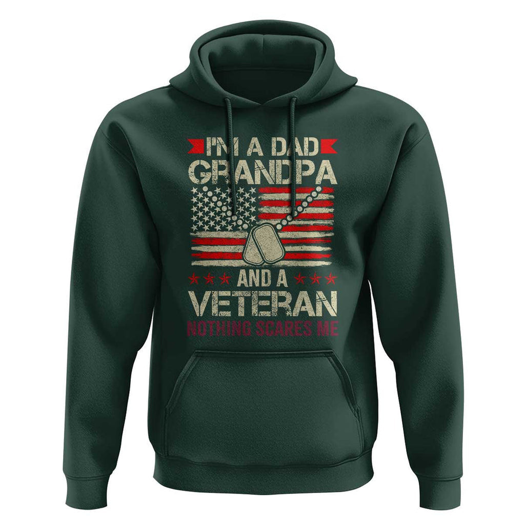 I'm a Dad, Grandpa, and Veteran Hoodie Nothing Scares Me - Proud Military Father's Day TS01 Dark Forest Green Print Your Wear
