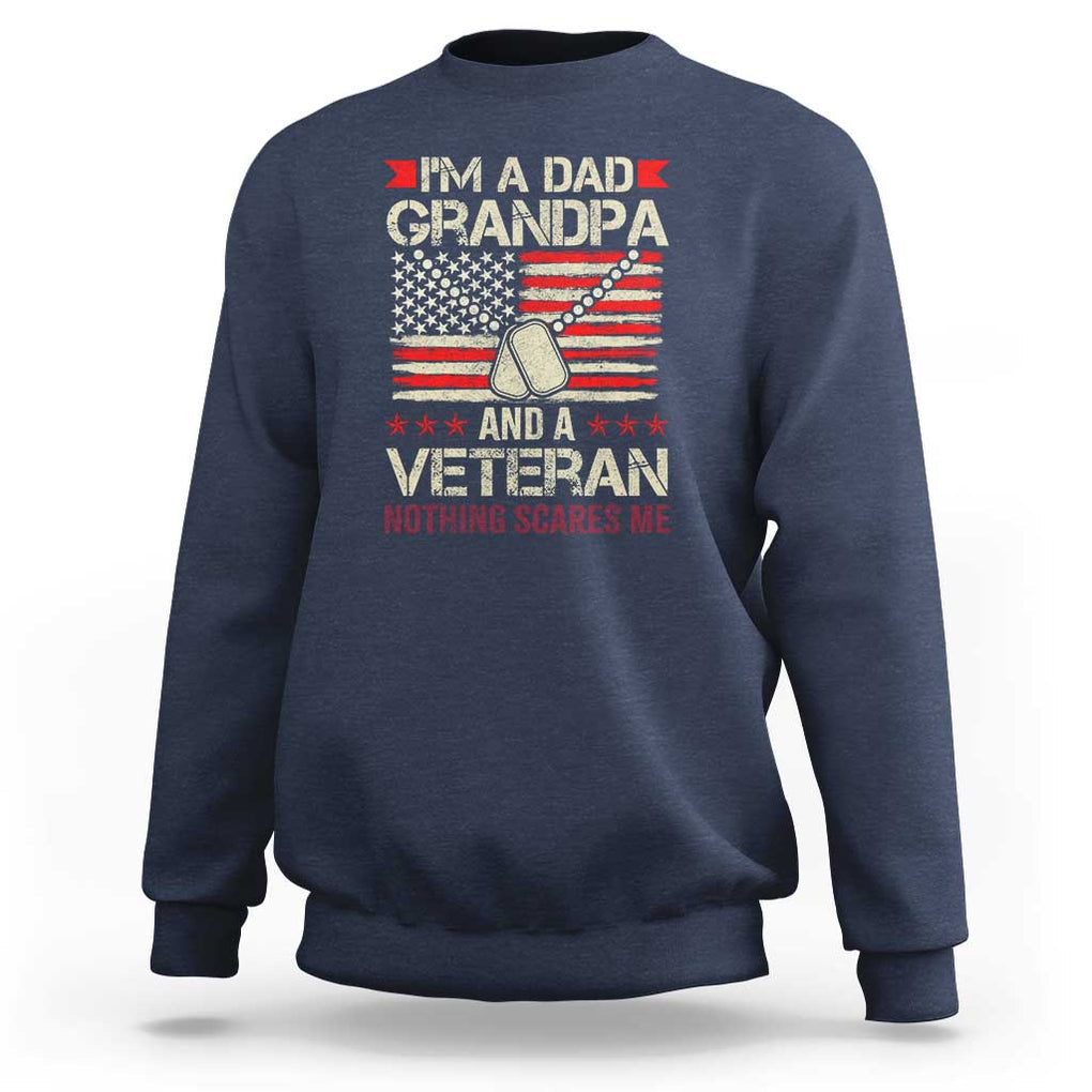 I'm a Dad, Grandpa, and Veteran Sweatshirt Nothing Scares Me - Proud Military Father's Day TS01 Navy Print Your Wear