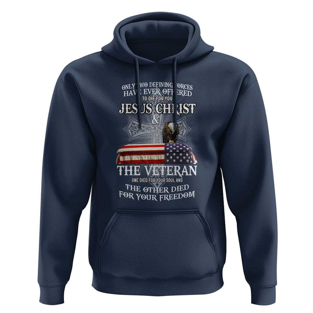 Two Defining Forces Have Ever Offered to Die for You - Military Veteran & Jesus Tribute Hoodie TS01 Navy Print Your Wear