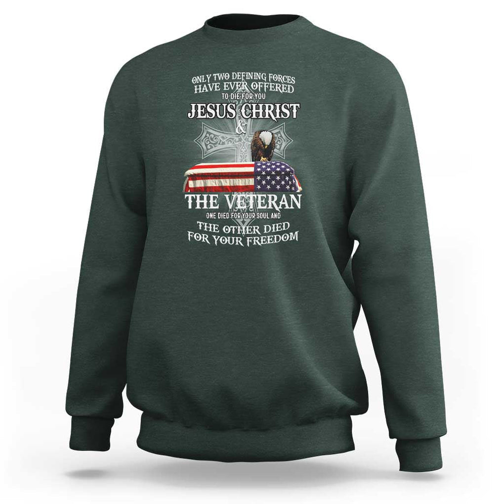 Two Defining Forces Have Ever Offered to Die for You - Military Veteran & Jesus Tribute Sweatshirt TS01 Dark Forest Green Print Your Wear