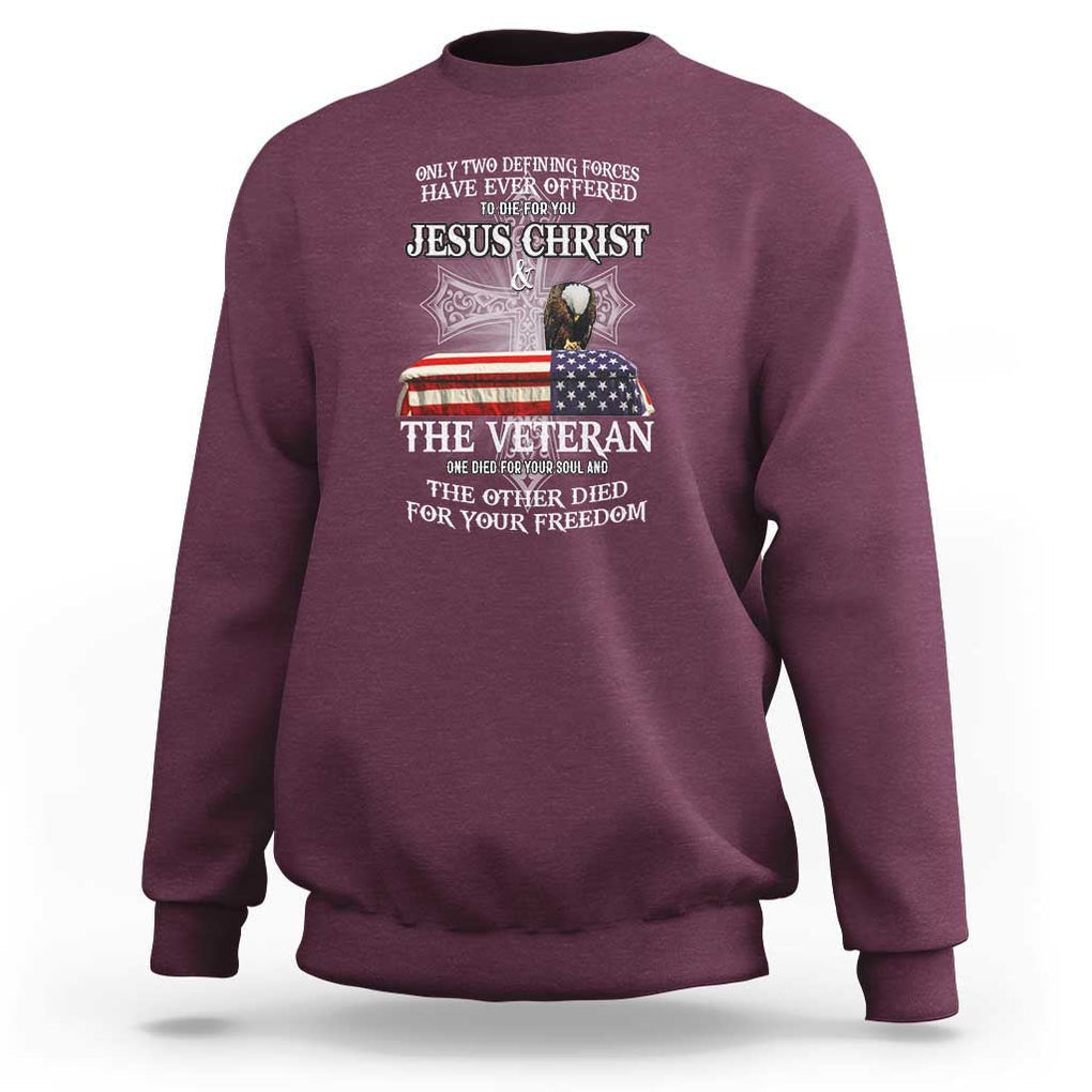 Two Defining Forces Have Ever Offered to Die for You - Military Veteran & Jesus Tribute Sweatshirt TS01 Maroon Print Your Wear