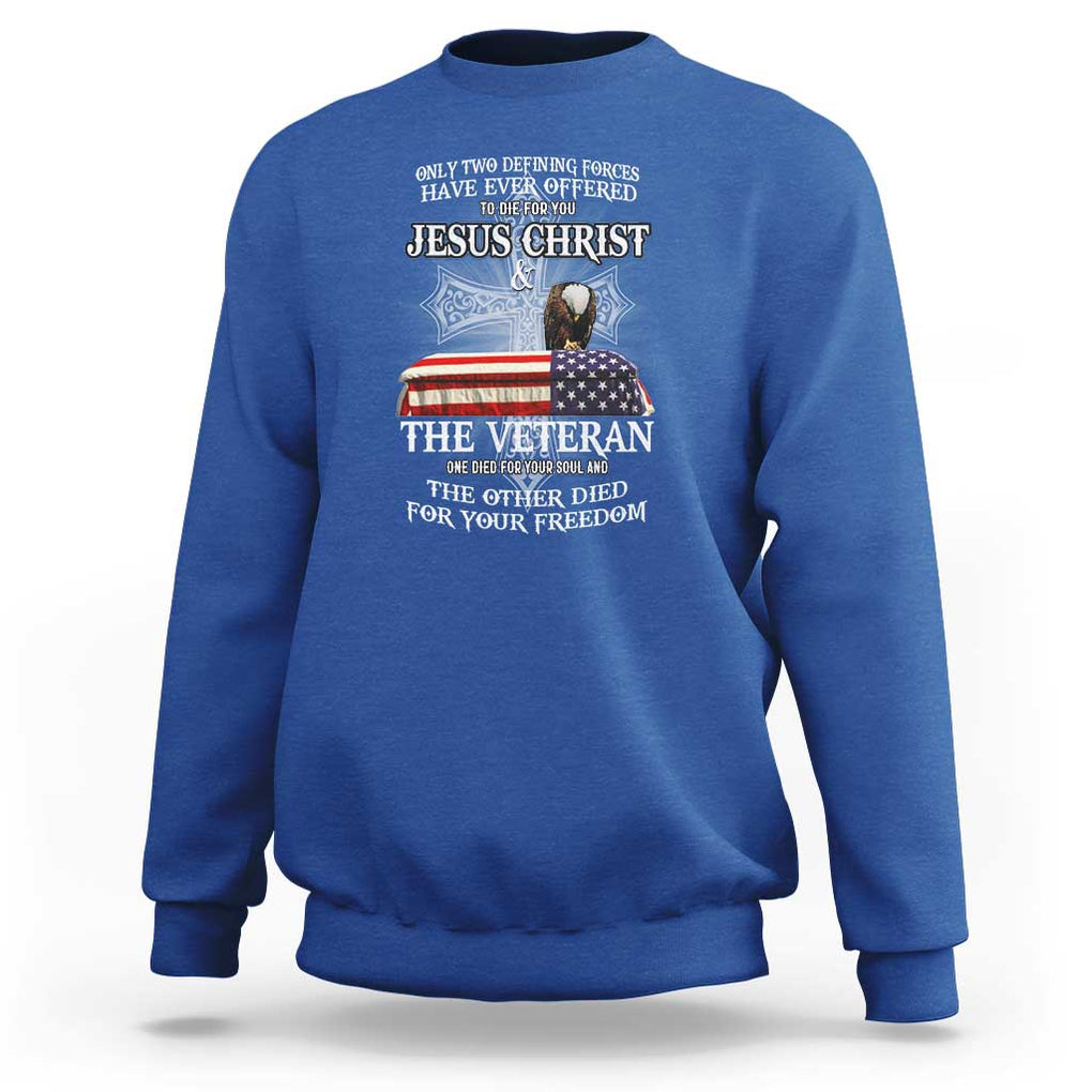 Two Defining Forces Have Ever Offered to Die for You - Military Veteran & Jesus Tribute Sweatshirt TS01 Royal Blue Print Your Wear
