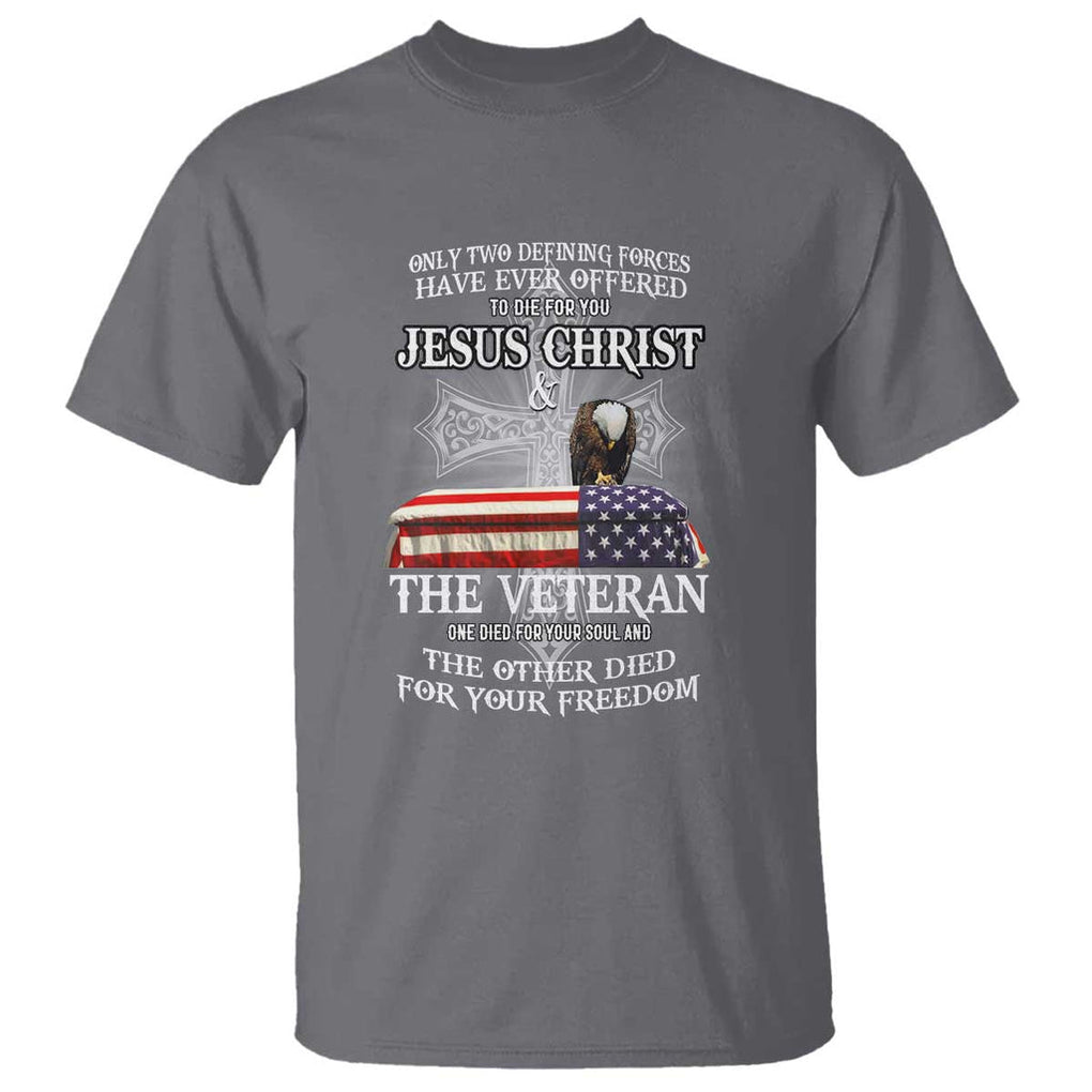 Two Defining Forces Have Ever Offered to Die for You - Military Veteran & Jesus Tribute T Shirt TS01 Charcoal Print Your Wear