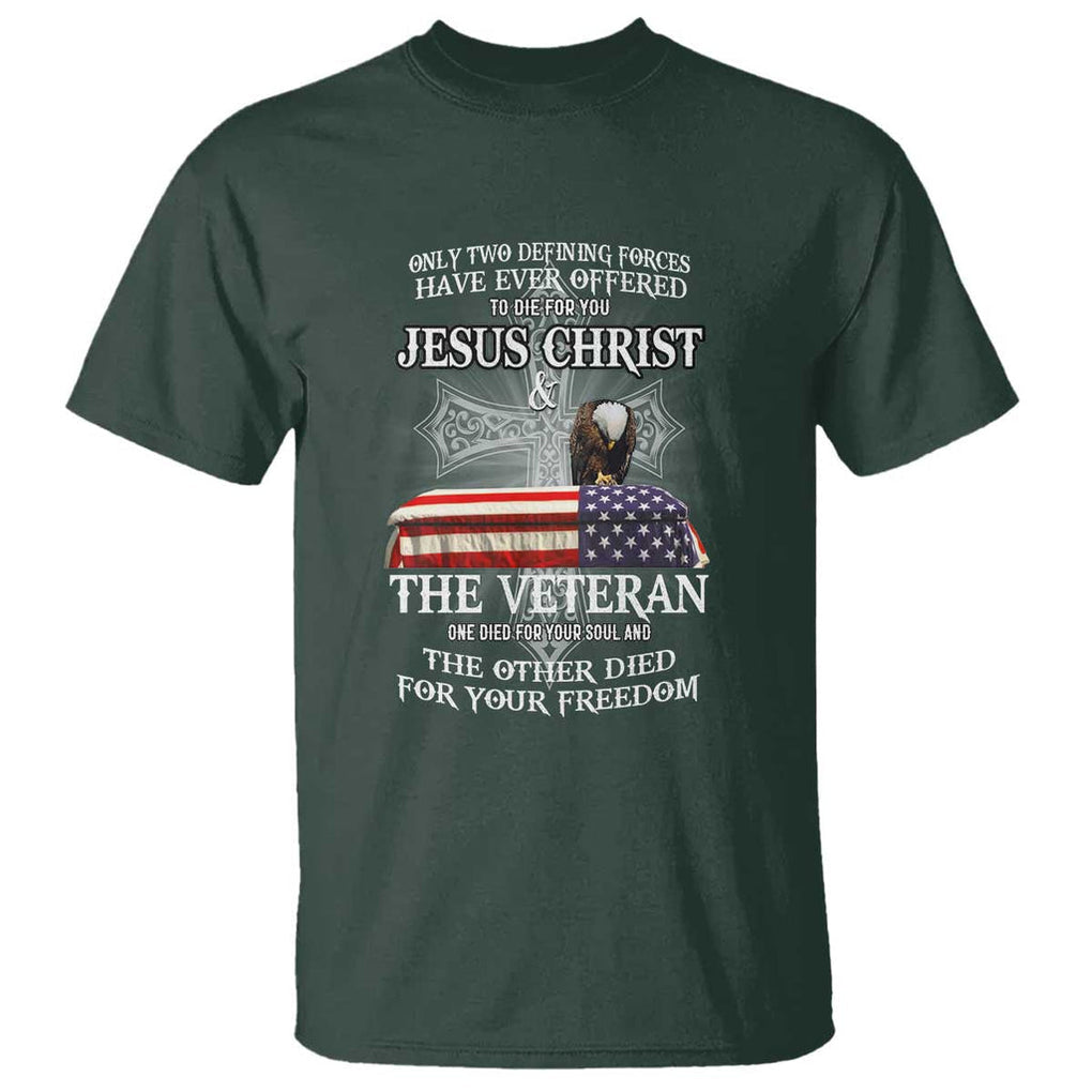 Two Defining Forces Have Ever Offered to Die for You - Military Veteran & Jesus Tribute T Shirt TS01 Dark Forest Green Print Your Wear