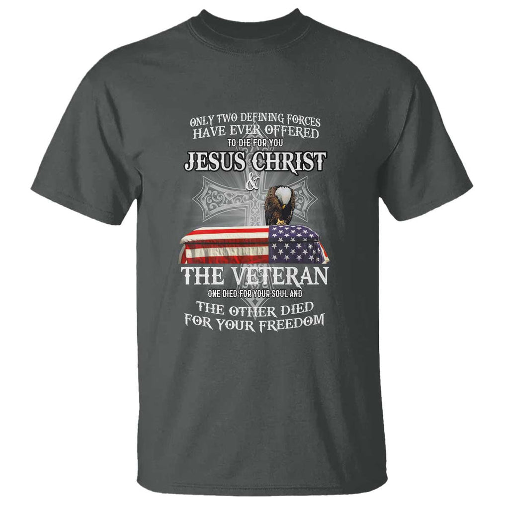 Two Defining Forces Have Ever Offered to Die for You - Military Veteran & Jesus Tribute T Shirt TS01 Dark Heather Print Your Wear