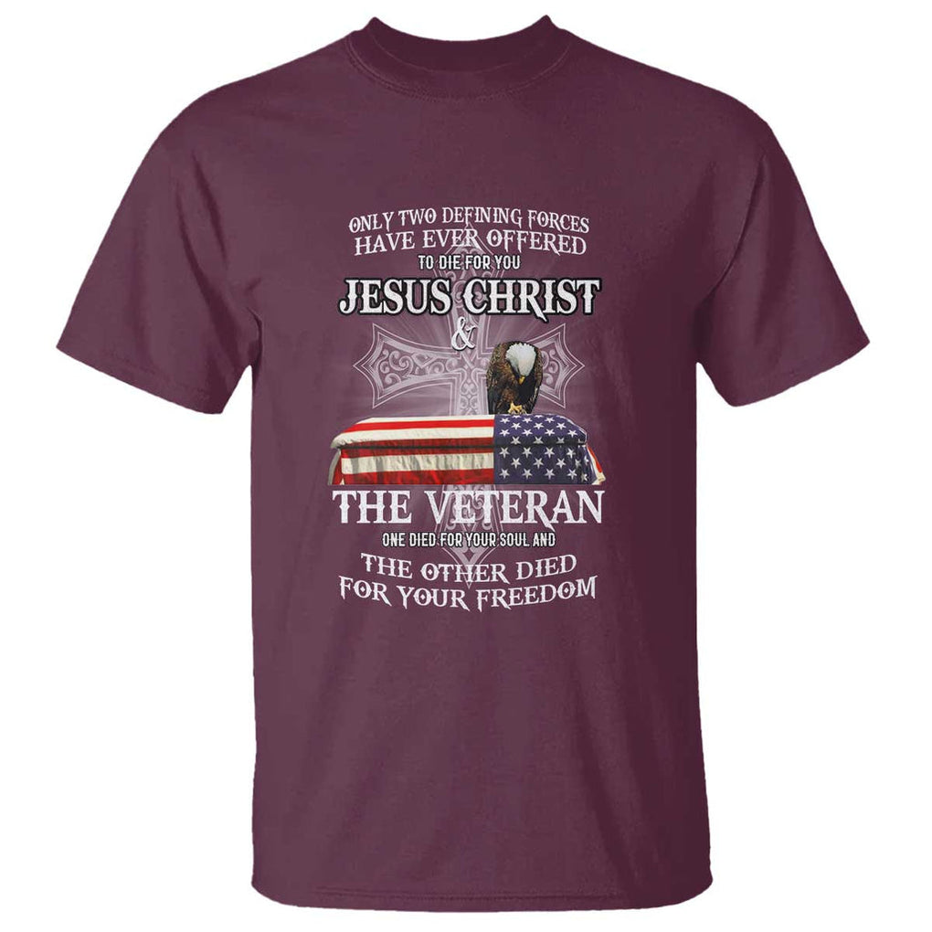 Two Defining Forces Have Ever Offered to Die for You - Military Veteran & Jesus Tribute T Shirt TS01 Maroon Print Your Wear